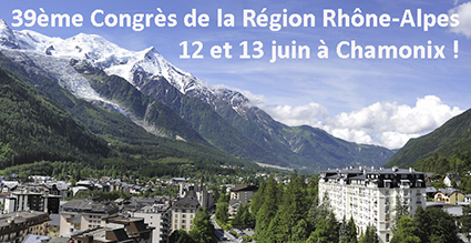 12 et 13 juin : 39ème Congrès de la Région Rhône-Alpes à Chamonix Mont-Blanc